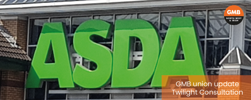 ASDA UNION GMB UPDATE ON TWILIGHT CONSULTATION - REMOVAL OF STORES